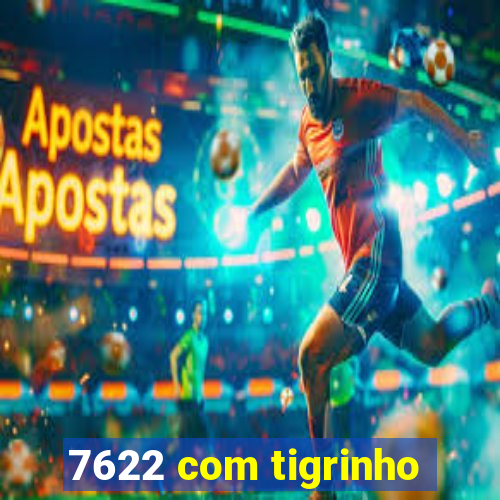 7622 com tigrinho